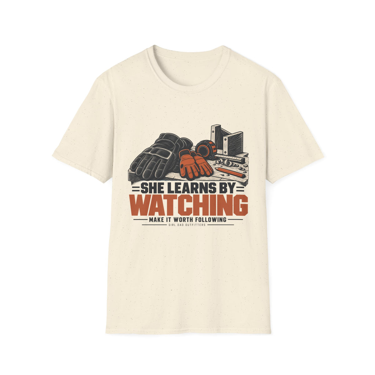 She Learns By Watching Girl Dad T-Shirt