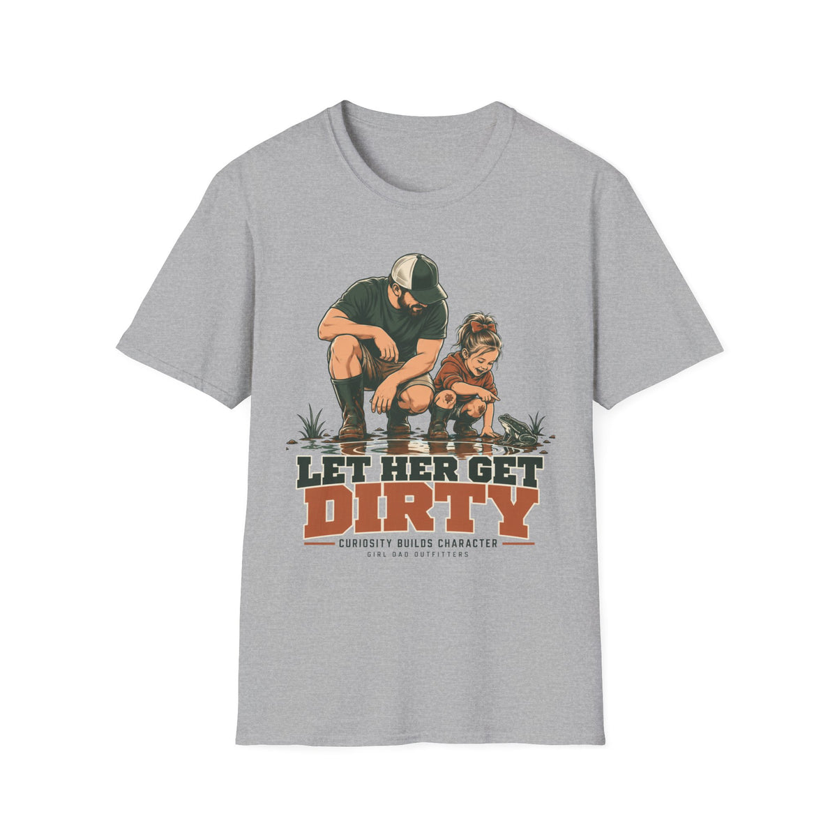 Let Her Get Dirty Girl Dad Outdoor T-Shirt