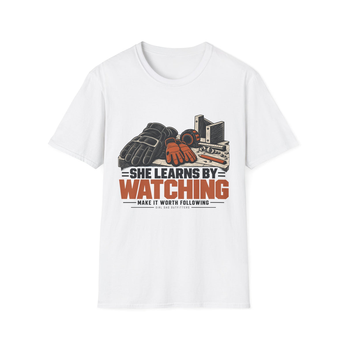 She Learns By Watching Girl Dad T-Shirt