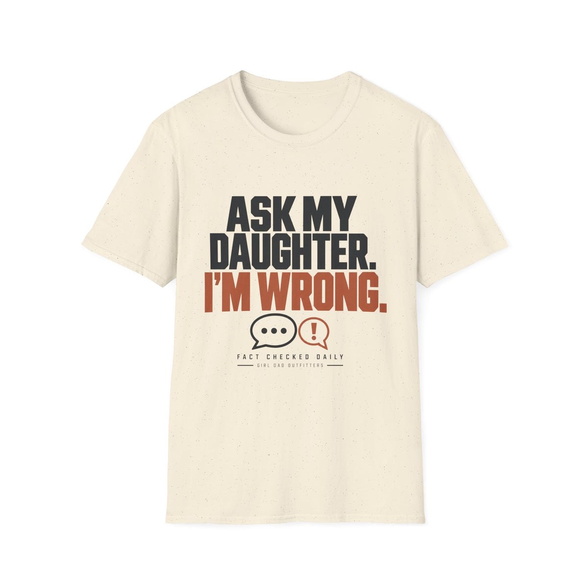 I’m Wrong Funny Girl Dad T-Shirt