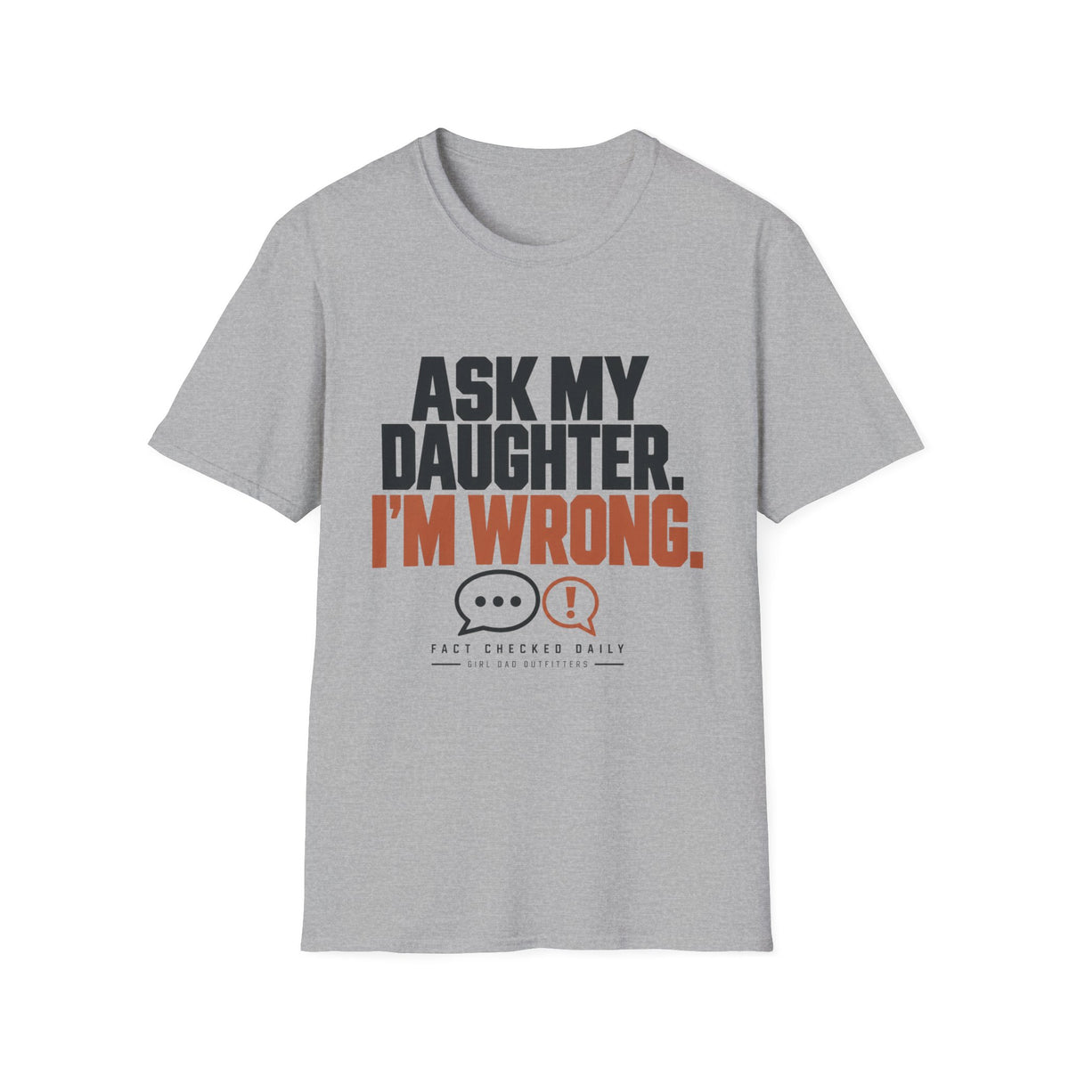 I’m Wrong Funny Girl Dad T-Shirt