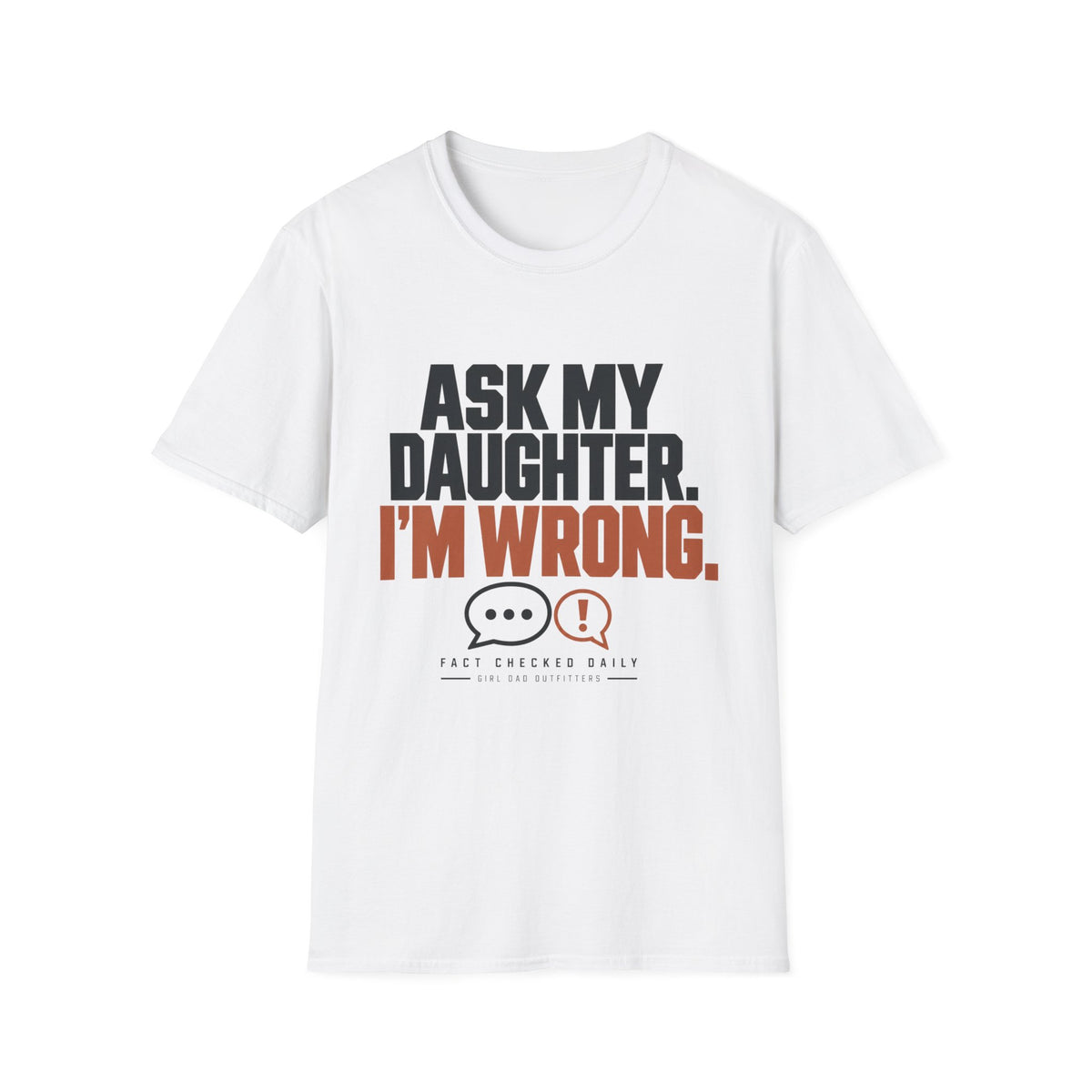 I’m Wrong Funny Girl Dad T-Shirt
