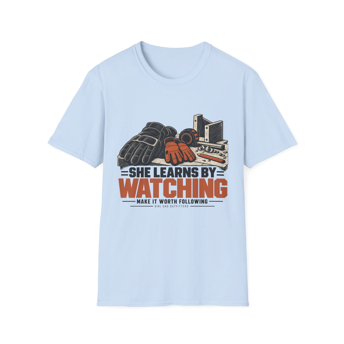 She Learns By Watching Girl Dad T-Shirt