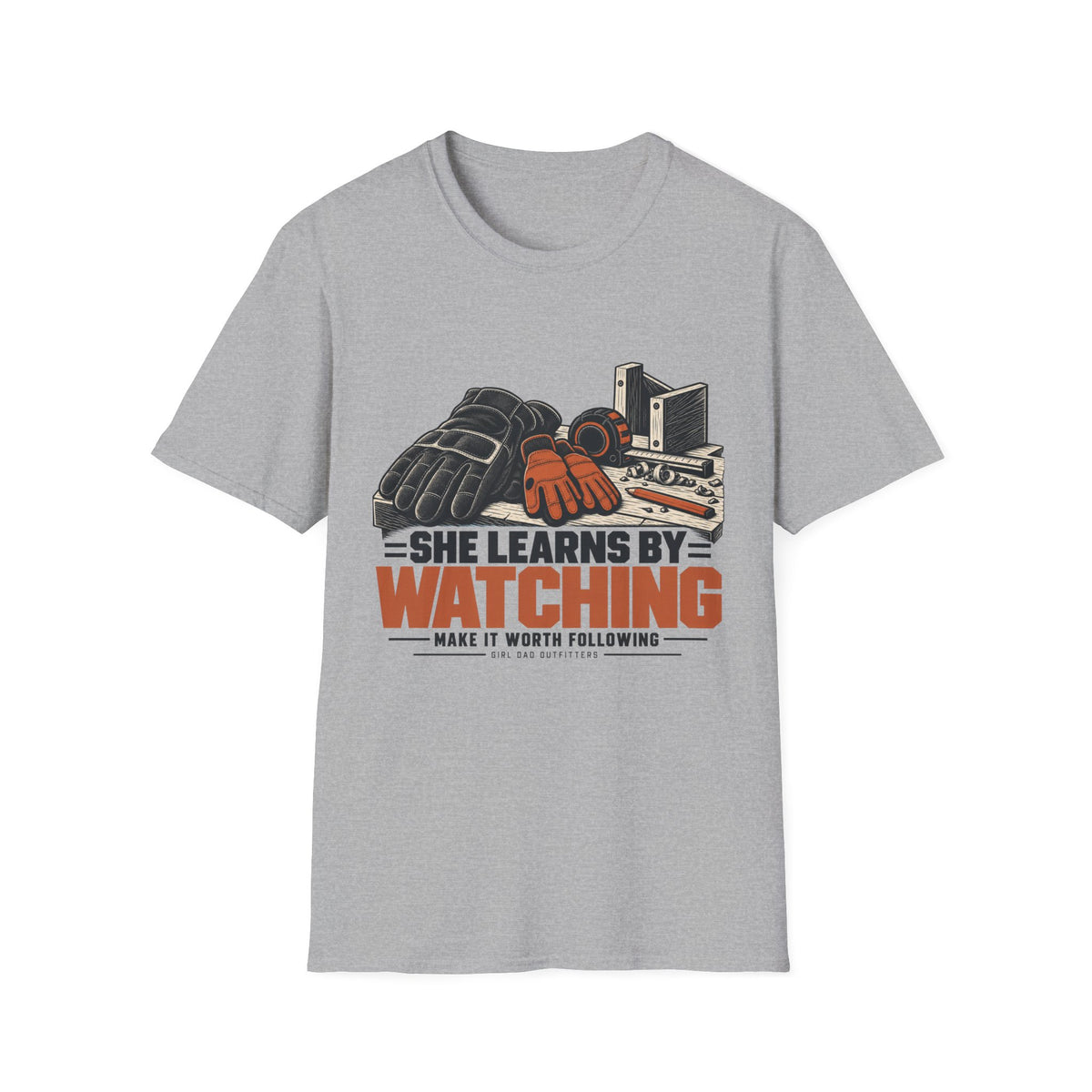 She Learns By Watching Girl Dad T-Shirt