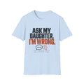 I’m Wrong Funny Girl Dad T-Shirt