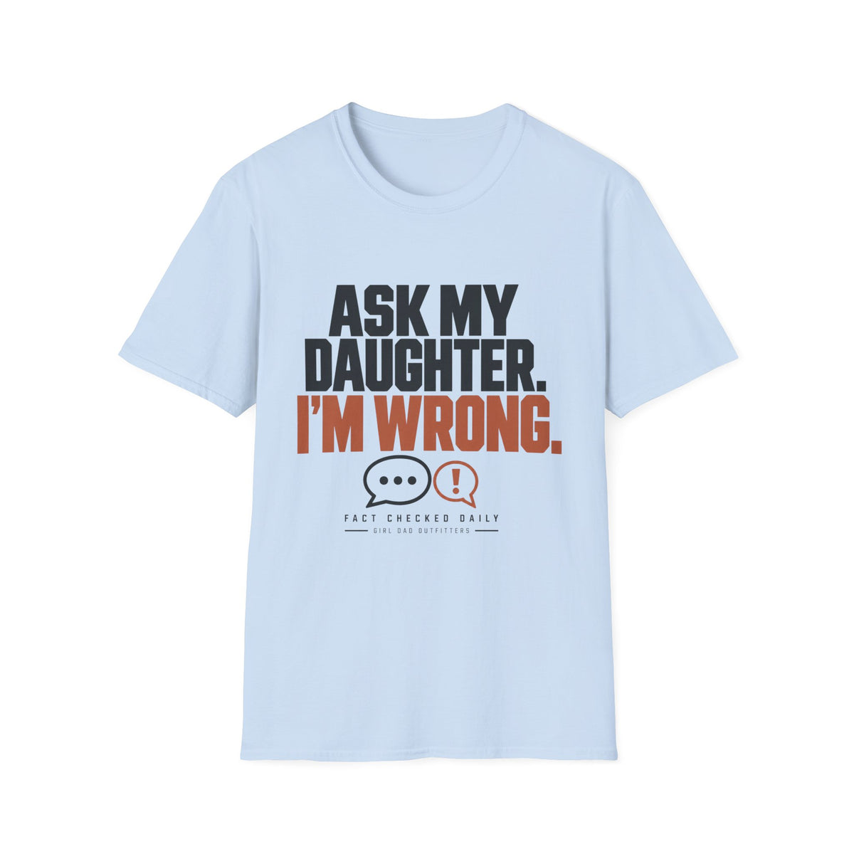 I’m Wrong Funny Girl Dad T-Shirt
